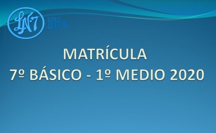 MATRÍCULA 7º BÁSICO - 1º MEDIO 2020
